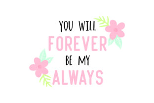 You Will Forever Be My Always Floral Quotes: Integrating Sentimental Typography and Botanical Design